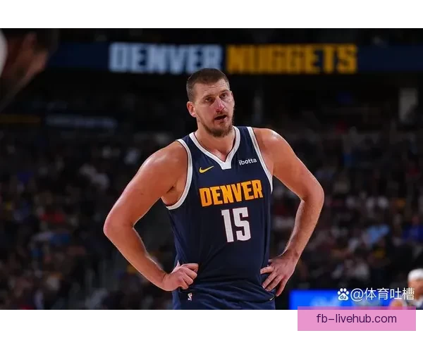 约基奇豪取23分17篮板17助攻三连胜 生涯三双逼近威少